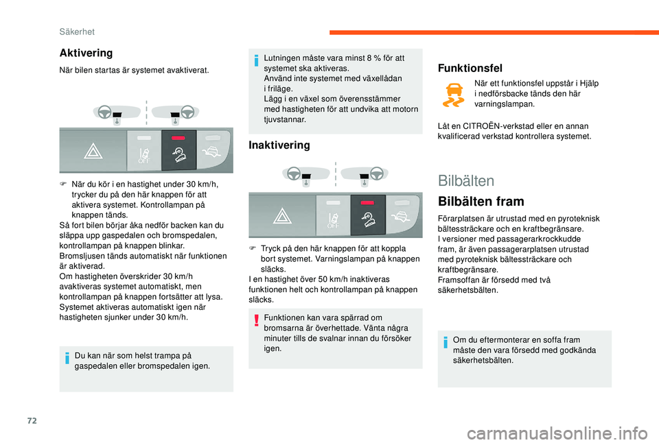 CITROEN JUMPER 2019 InstruktionsbÖcker (in Swedish) 72
Bilbälten
Bilbälten fram
Förarplatsen är utrustad med en pyroteknisk
bältessträckare och en kraftbegränsare.
I versioner med passagerarkrockkudde
fram, är även passagerarplatsen utrustad CITROEN JUMPER 2019 InstruktionsbÖcker (in Swedish) 72
Bilbälten
Bilbälten fram
Förarplatsen är utrustad med en pyroteknisk
bältessträckare och en kraftbegränsare.
I versioner med passagerarkrockkudde
fram, är även passagerarplatsen utrustad