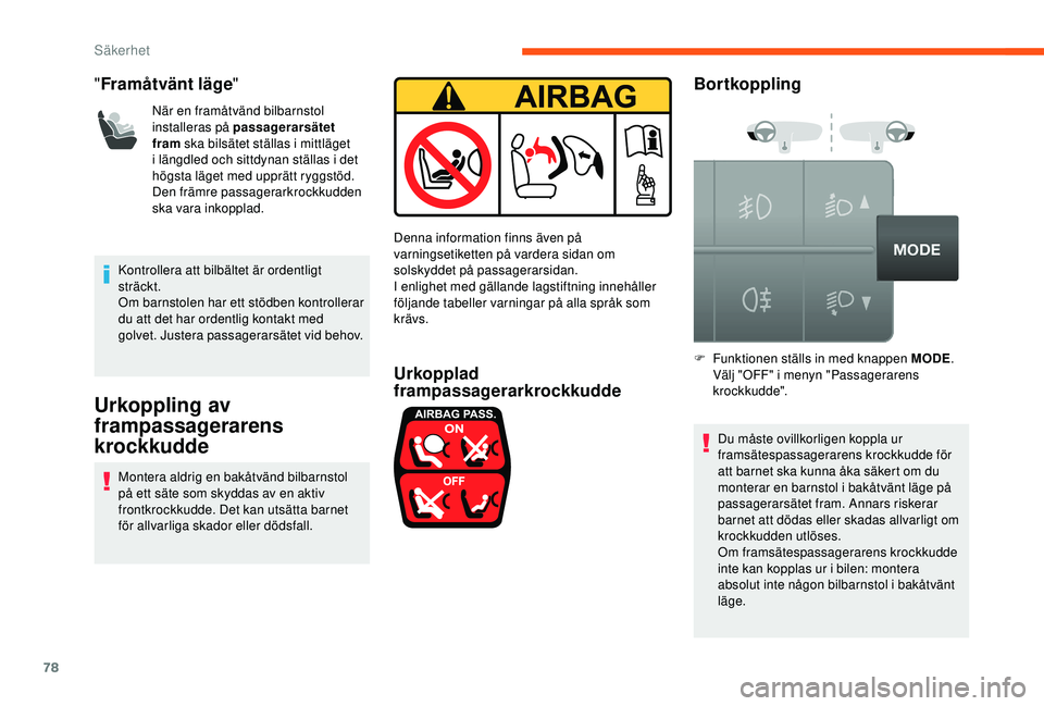 CITROEN JUMPER 2019  InstruktionsbÖcker (in Swedish) 78
"Framåtvänt läge "
När en framåtvänd bilbarnstol 
installeras på passagerarsätet 
fram ska bilsätet ställas i
 

mittläget 
i
 

längdled och sittdynan ställas i
 
 det 
högst