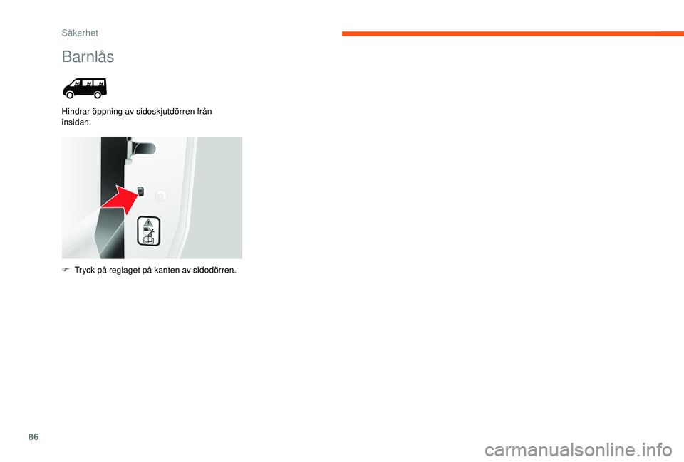 CITROEN JUMPER 2019 InstruktionsbÖcker (in Swedish) 86
Barnlås
Hindrar öppning av sidoskjutdörren från
insidan.
F
T
ryck på reglaget på kanten av sidodörren.
Säkerhet CITROEN JUMPER 2019 InstruktionsbÖcker (in Swedish) 86
Barnlås
Hindrar öppning av sidoskjutdörren från
insidan.
F
T
ryck på reglaget på kanten av sidodörren.
Säkerhet