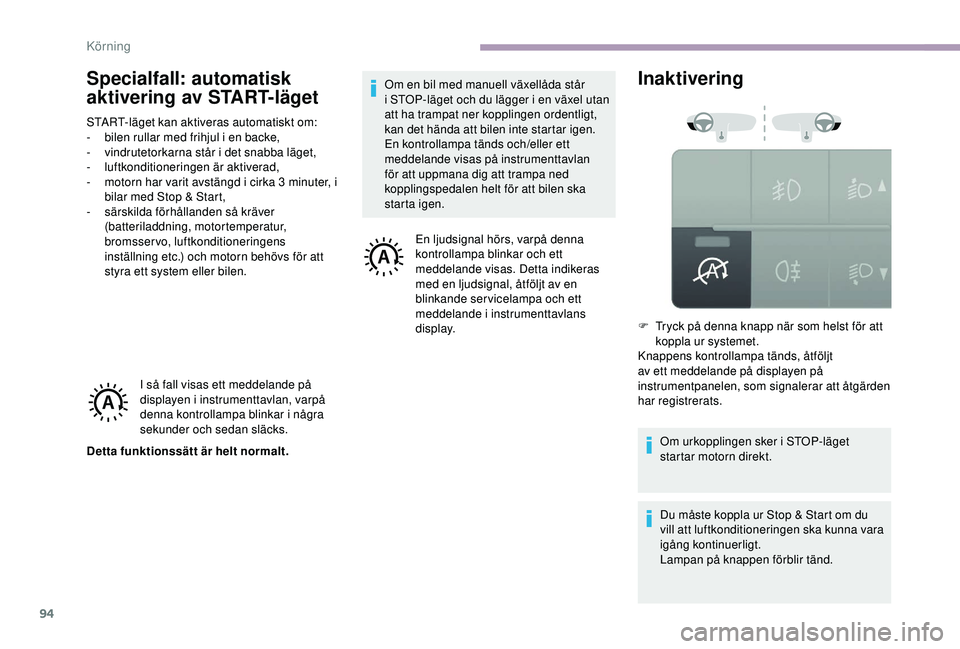 CITROEN JUMPER 2019 InstruktionsbÖcker (in Swedish) 94
Specialfall: automatisk
aktivering av START-läget
START-läget kan aktiveras automatiskt om:
- b ilen rullar med frihjul i en backe,
-
v
indrutetorkarna står i
det snabba läget,
-
l
uf CITROEN JUMPER 2019 InstruktionsbÖcker (in Swedish) 94
Specialfall: automatisk
aktivering av START-läget
START-läget kan aktiveras automatiskt om:
- b ilen rullar med frihjul i en backe,
-
v
indrutetorkarna står i
det snabba läget,
-
l
uf