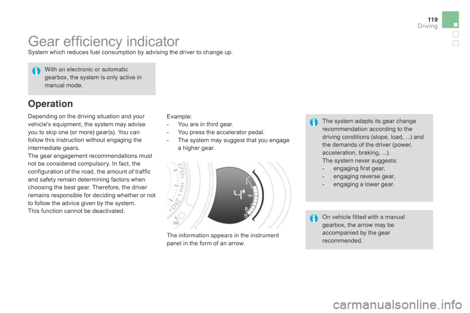 Citroen DS3 2016 1.G User Guide 11 9
DS3_en_Chap04_conduite_ed02-2015
Gear efficiency indicatorSystem which reduces fuel consumption by advising the driver to change up.
Operation
Example:
-Â Yo
u a re i n t hird g Citroen DS3 2016 1.G User Guide 11 9
DS3_en_Chap04_conduite_ed02-2015
Gear efficiency indicatorSystem which reduces fuel consumption by advising the driver to change up.
Operation
Example:
-Â Yo
u a re i n t hird g
