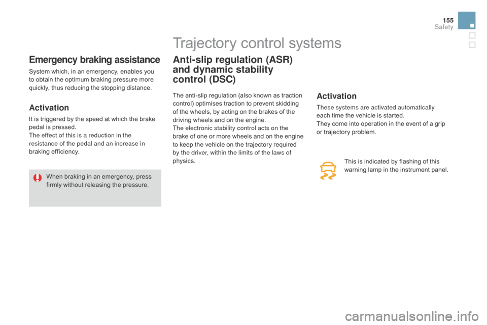 Citroen DS3 2016 1.G Owners Manual 155
DS3_en_Chap06_securite_ed02-2015
Emergency braking assistance
System which, in an emergency, enables you to obtain t he o ptimum b raking p ressure m ore qu
ickly,
t
hus
r
edu Citroen DS3 2016 1.G Owners Manual 155
DS3_en_Chap06_securite_ed02-2015
Emergency braking assistance
System which, in an emergency, enables you to obtain t he o ptimum b raking p ressure m ore qu
ickly,
t
hus
r
edu