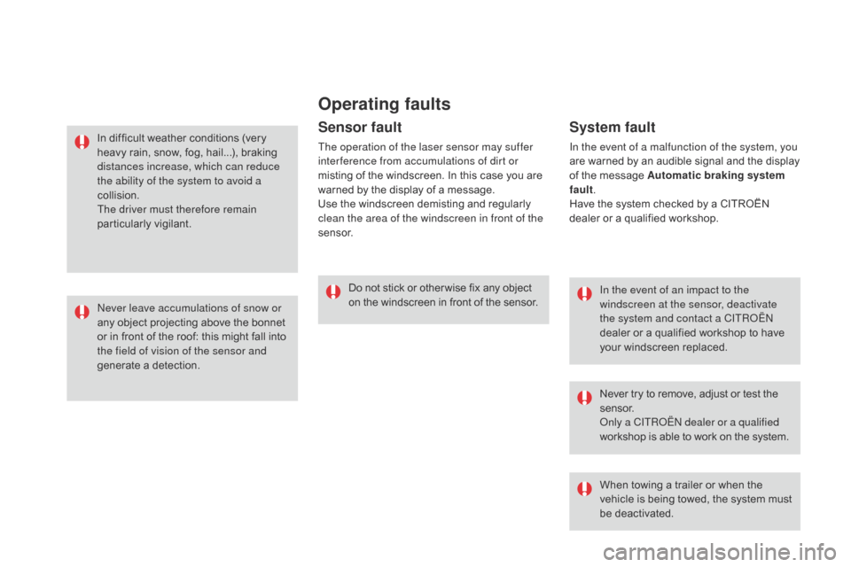 Citroen DS3 2016 1.G Owners Manual DS3_en_Chap06_securite_ed02-2015
Operating faults
In the event of an impact to the
windscreen at the sensor, deactivate
the system and contact a CITROËN
dealer
 o
r
 a q
ualified
 w
orkshop Citroen DS3 2016 1.G Owners Manual DS3_en_Chap06_securite_ed02-2015
Operating faults
In the event of an impact to the
windscreen at the sensor, deactivate
the system and contact a CITROËN
dealer
 o
r
 a q
ualified
 w
orkshopÂ