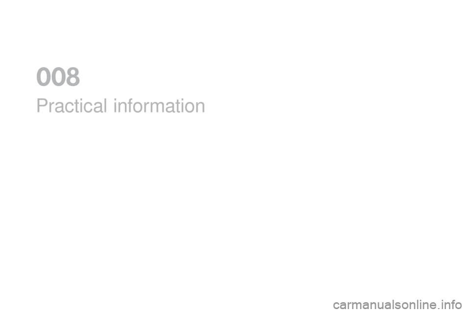 Citroen DS3 2016 1.G Owners Manual DS3_en_Chap08_info-pratiques_ed02-2015
Practical information
008 Citroen DS3 2016 1.G Owners Manual DS3_en_Chap08_info-pratiques_ed02-2015
Practical information
008