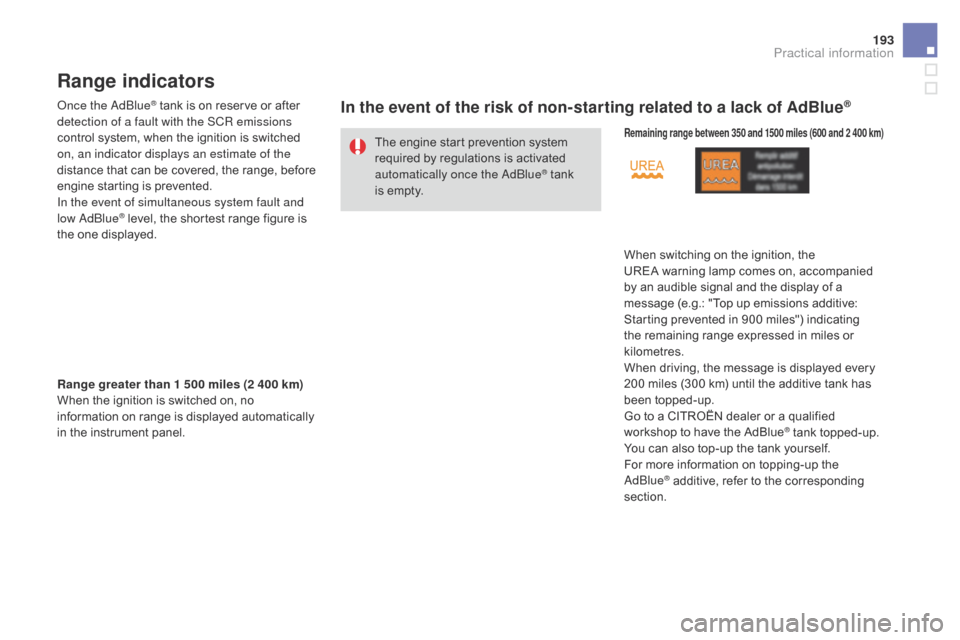 Citroen DS3 2016 1.G Owners Manual 193
DS3_en_Chap08_info-pratiques_ed02-2015
Range indicators
Once the AdBlue® tank is on reserve or after de
tection of a fault with the SCR emissions
control
s
ystem,
w
hen
t
he
i
Citroen DS3 2016 1.G Owners Manual 193
DS3_en_Chap08_info-pratiques_ed02-2015
Range indicators
Once the AdBlue® tank is on reserve or after de
tection of a fault with the SCR emissions
control
s
ystem,
w
hen
t
he
i
