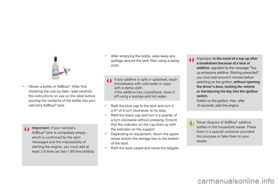 Citroen DS3 2016 1.G Owners Manual DS3_en_Chap08_info-pratiques_ed02-2015
Important: i f y our v ehicles AdB
lue® tank is completely empty - wh
ich is confirmed by the alert
messages
a
nd
t
he
i
mpossibility
o
Citroen DS3 2016 1.G Owners Manual DS3_en_Chap08_info-pratiques_ed02-2015
Important: i f y our v ehicles AdB
lue® tank is completely empty - wh
ich is confirmed by the alert
messages
a
nd
t
he
i
mpossibility
o
