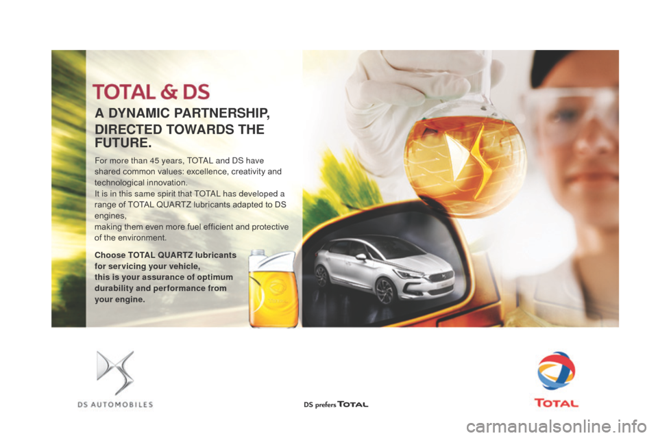 Citroen DS3 2016 1.G Service Manual DS3_en_Chap09_verifications_ed02-2015
A DYnAMIC PARTnERSHIP,
DIRECTED TOWARDS THE 
FUTURE.
For more than 45 years, TOTAL and DS have 
shared c
ommon v alues: e xcellence, c reativity a nd te

ch