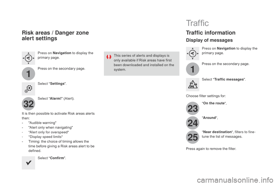 Citroen DS3 2016 1.G Owners Manual 11
23
24
25
32
DS3_en_Chap11c_SMEGplus_ed02-2015
Risk areas / Danger zone 
alert settings
Press on navigation to display the 
primary page .
Press
 o

n
 t
 he
 s
 econdary
 p
 age.
Select " Sett