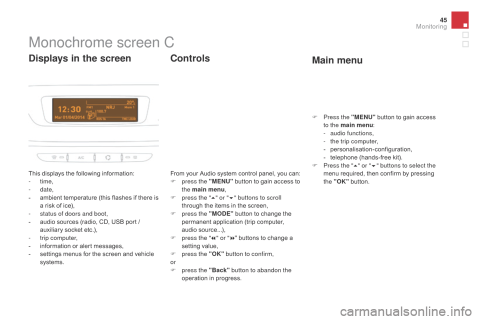Citroen DS3 2016 1.G Service Manual 45
DS3_en_Chap01_controle-de-marche_ed02-2015
Monochrome screen C
This displays the following information:
- t ime,
-
d
ate,
-
 am
bient
 t
emperature
 (
this
 f
lashes
 i
f
 t
here
Citroen DS3 2016 1.G Service Manual 45
DS3_en_Chap01_controle-de-marche_ed02-2015
Monochrome screen C
This displays the following information:
- t ime,
-
d
ate,
-
 am
bient
 t
emperature
 (
this
 f
lashes
 i
f
 t
here
