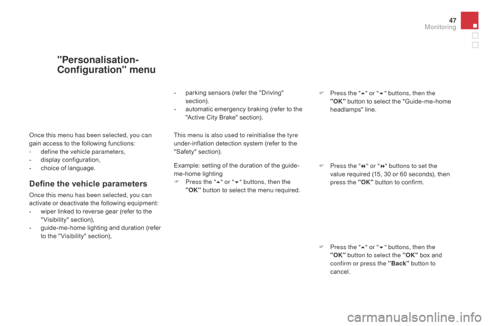 Citroen DS3 2016 1.G Service Manual 47
DS3_en_Chap01_controle-de-marche_ed02-2015
"Personalisation-
Configuration" menu
Once this menu has been selected, you can
gain access t o t he f ollowing f unctions:
-
de
fine the vehicle Citroen DS3 2016 1.G Service Manual 47
DS3_en_Chap01_controle-de-marche_ed02-2015
"Personalisation-
Configuration" menu
Once this menu has been selected, you can
gain access t o t he f ollowing f unctions:
-
de
fine the vehicle