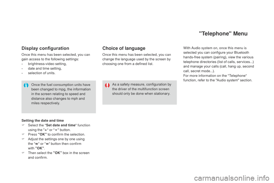 Citroen DS3 2016 1.G Owners Manual DS3_en_Chap01_controle-de-marche_ed02-2015
Display configuration
Once this menu has been selected, you can 
gain access t o t he f ollowing s ettings:
-
 br

ightness-video
 se
 tting,
-
 da

