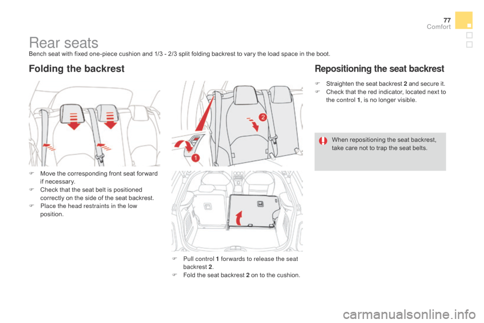 Citroen DS3 2016 1.G Owners Manual 77
DS3_en_Chap03_confort_ed02-2015
Rear seatsBench seat with fixed one-piece cushion and 1/3 - 2/3 split folding backrest to vary the load space in the boot.
F
 Mov
 e
 t
 he
 c