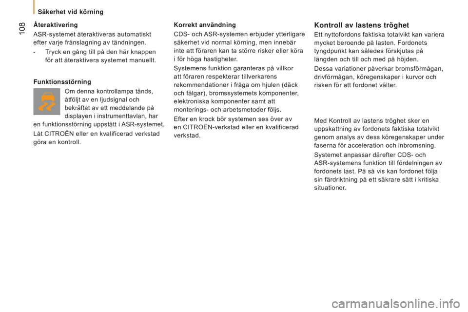 CITROEN JUMPER 2017 InstruktionsbÖcker (in Swedish) 108
Jumper_sv_Chap05_Securite_ed01-2016
Ã…teraktivering
ASR-systemet återaktiveras automatiskt
efter varje frånslagning av tändningen.
-
T
ryck en gång till på den här knappen
för att åte CITROEN JUMPER 2017 InstruktionsbÖcker (in Swedish) 108
Jumper_sv_Chap05_Securite_ed01-2016
Ã…teraktivering
ASR-systemet återaktiveras automatiskt
efter varje frånslagning av tändningen.
-
T
ryck en gång till på den här knappen
för att åte