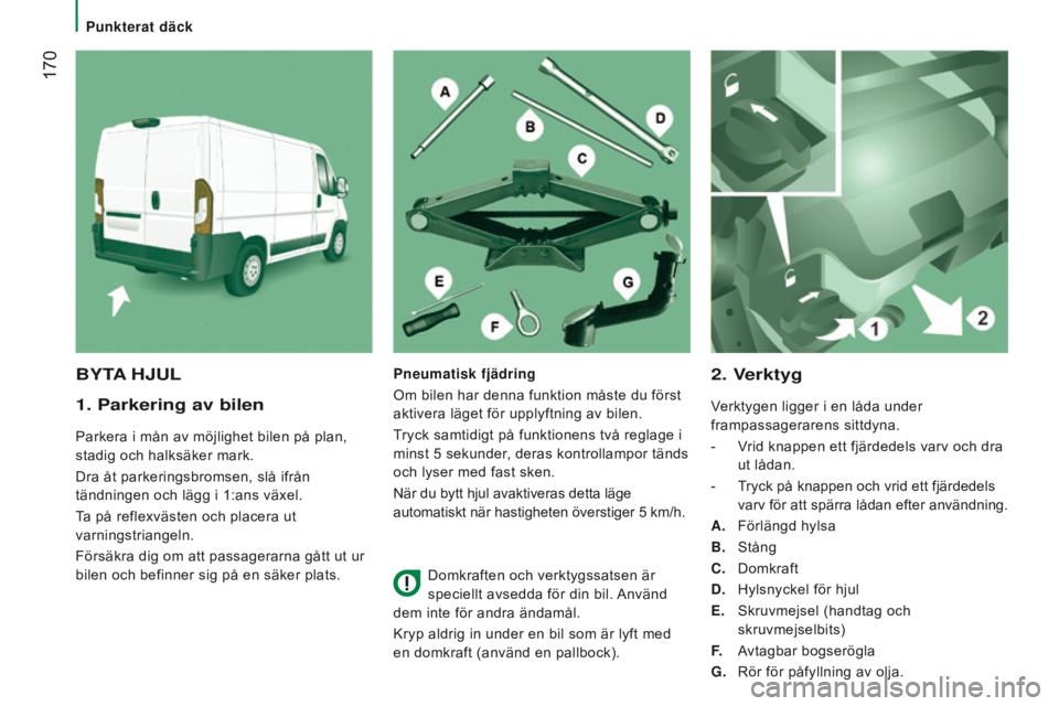 CITROEN JUMPER 2017 InstruktionsbÖcker (in Swedish) 170
Jumper_sv_Chap08_Aide-Rapide_ed01-2016
1. Parkering av bilen
Parkera i mån av möjlighet bilen på plan,
stadig och halksäker mark.
Dra åt parkeringsbromsen, slå ifrån
tändningen och läg CITROEN JUMPER 2017 InstruktionsbÖcker (in Swedish) 170
Jumper_sv_Chap08_Aide-Rapide_ed01-2016
1. Parkering av bilen
Parkera i mån av möjlighet bilen på plan,
stadig och halksäker mark.
Dra åt parkeringsbromsen, slå ifrån
tändningen och läg