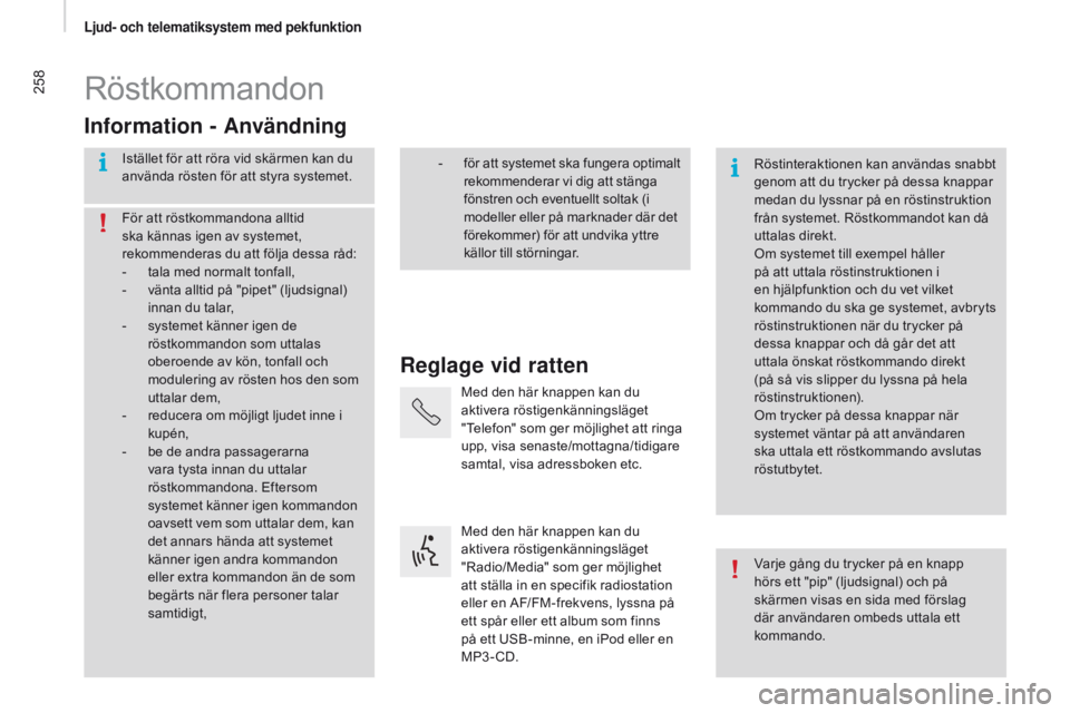 CITROEN JUMPER 2017 InstruktionsbÖcker (in Swedish) 258
Jumper_sv_Chap11a_Autoradio-Fiat-tactile-1_ed01-2016
Röstkommandon
Reglage vid ratten
Information - Användning
Istället för att röra vid skärmen kan du
använda rösten för att styra syste CITROEN JUMPER 2017 InstruktionsbÖcker (in Swedish) 258
Jumper_sv_Chap11a_Autoradio-Fiat-tactile-1_ed01-2016
Röstkommandon
Reglage vid ratten
Information - Användning
Istället för att röra vid skärmen kan du
använda rösten för att styra syste