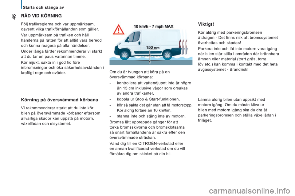 CITROEN JUMPER 2017 InstruktionsbÖcker (in Swedish) 46
Jumper_sv_Chap02_Pret-a-Partir_ed01-2016
RÅd VId KÖRnIng
Följ trafikreglerna och var uppmärksam,
oavsett vilka trafikförhållanden som gäller.
Var uppmärksam på trafiken och håll
hände CITROEN JUMPER 2017 InstruktionsbÖcker (in Swedish) 46
Jumper_sv_Chap02_Pret-a-Partir_ed01-2016
RÅd VId KÖRnIng
Följ trafikreglerna och var uppmärksam,
oavsett vilka trafikförhållanden som gäller.
Var uppmärksam på trafiken och håll
hände