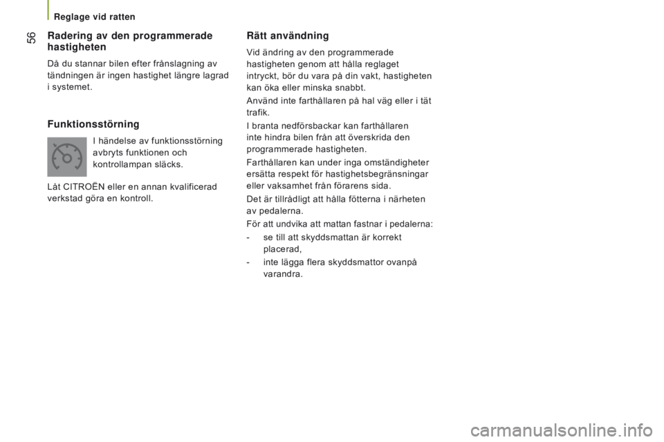 CITROEN JUMPER 2017 InstruktionsbÖcker (in Swedish) 56
Jumper_sv_Chap03_Ergo-et-confort_ed01-2016
Rätt användning
Vid ändring av den programmerade
hastigheten genom att hålla reglaget
intryckt, bör du vara på din vakt, hastigheten
kan öka el CITROEN JUMPER 2017 InstruktionsbÖcker (in Swedish) 56
Jumper_sv_Chap03_Ergo-et-confort_ed01-2016
Rätt användning
Vid ändring av den programmerade
hastigheten genom att hålla reglaget
intryckt, bör du vara på din vakt, hastigheten
kan öka el