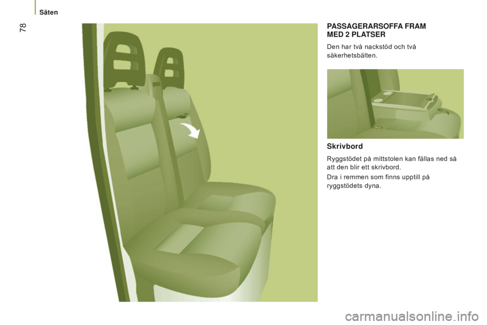 CITROEN JUMPER 2017 InstruktionsbÖcker (in Swedish) 78
Jumper_sv_Chap03_Ergo-et-confort_ed01-2016
PASSAge RARSOFFA FRAM M
ed 2 P l ATS e R
Den har två nackstöd och två
säkerhetsbälten.
Skrivbord
Ryggstödet på mittstolen kan fällas ned så CITROEN JUMPER 2017 InstruktionsbÖcker (in Swedish) 78
Jumper_sv_Chap03_Ergo-et-confort_ed01-2016
PASSAge RARSOFFA FRAM M
ed 2 P l ATS e R
Den har två nackstöd och två
säkerhetsbälten.
Skrivbord
Ryggstödet på mittstolen kan fällas ned så