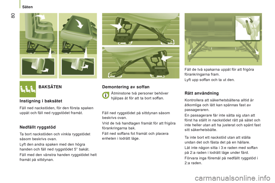 CITROEN JUMPER 2017 InstruktionsbÖcker (in Swedish) 80
Jumper_sv_Chap03_Ergo-et-confort_ed01-2016
BAKSÄTendemontering av soffan
Rätt användning
Kontrollera att säkerhetsbältena alltid är
åtkomliga och lätt kan spännas fast av
passageraren.
CITROEN JUMPER 2017 InstruktionsbÖcker (in Swedish) 80
Jumper_sv_Chap03_Ergo-et-confort_ed01-2016
BAKSÄTendemontering av soffan
Rätt användning
Kontrollera att säkerhetsbältena alltid är
åtkomliga och lätt kan spännas fast av
passageraren.