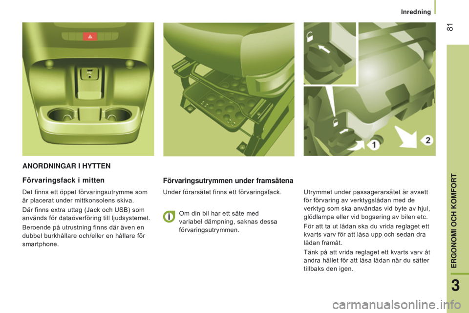 CITROEN JUMPER 2017 InstruktionsbÖcker (in Swedish) 81
Jumper_sv_Chap03_Ergo-et-confort_ed01-2016
AnORdnIngAR I HyTTenFörvaringsutrymmen under framsätena
Under förarsätet finns ett förvaringsfack.
Förvaringsfack i mitten
Det finns ett öppet fö CITROEN JUMPER 2017 InstruktionsbÖcker (in Swedish) 81
Jumper_sv_Chap03_Ergo-et-confort_ed01-2016
AnORdnIngAR I HyTTenFörvaringsutrymmen under framsätena
Under förarsätet finns ett förvaringsfack.
Förvaringsfack i mitten
Det finns ett öppet fö