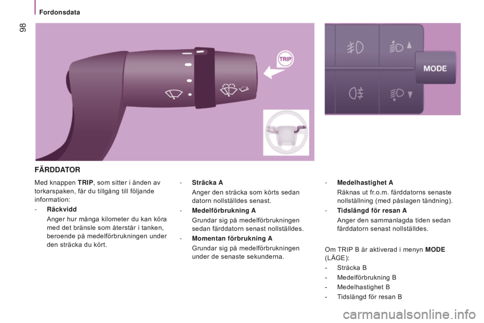 CITROEN JUMPER 2017 InstruktionsbÖcker (in Swedish) 98
Jumper_sv_Chap04_Technologie-a-bord_ed01-2016
Med knappen TRIP, som sitter i änden av
torkarspaken, får du tillgång till följande
information:
-
Räckvidd
Anger hur många kilometer du k CITROEN JUMPER 2017 InstruktionsbÖcker (in Swedish) 98
Jumper_sv_Chap04_Technologie-a-bord_ed01-2016
Med knappen TRIP, som sitter i änden av
torkarspaken, får du tillgång till följande
information:
-
Räckvidd
Anger hur många kilometer du k