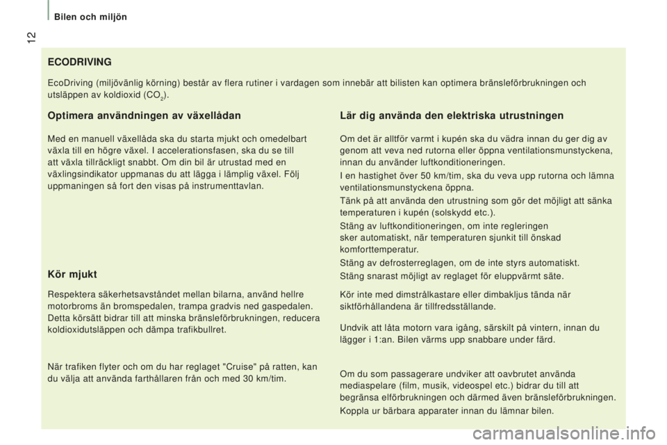 CITROEN JUMPER 2016 InstruktionsbÖcker (in Swedish) 12
jumper_sv_Chap01_vue-ensemble_ed01-2015
eCOdRIVIng
Optimera användningen av växellådan
Med en manuell växellåda ska du starta mjukt och omedelbart
växla till en högre växel. I acceleratio CITROEN JUMPER 2016 InstruktionsbÖcker (in Swedish) 12
jumper_sv_Chap01_vue-ensemble_ed01-2015
eCOdRIVIng
Optimera användningen av växellådan
Med en manuell växellåda ska du starta mjukt och omedelbart
växla till en högre växel. I acceleratio
