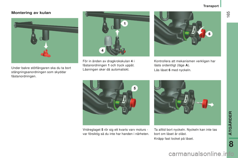 CITROEN JUMPER 2016 InstruktionsbÖcker (in Swedish) 165
jumper_sv_Chap08_Aide-Rapide_ed01-2015
Montering av kulan
Under bakre stötfångaren ska du ta bort
stängningsanordningen som skyddar
fästanordningen.För in änden av dragkrokskulan 4
i
f CITROEN JUMPER 2016 InstruktionsbÖcker (in Swedish) 165
jumper_sv_Chap08_Aide-Rapide_ed01-2015
Montering av kulan
Under bakre stötfångaren ska du ta bort
stängningsanordningen som skyddar
fästanordningen.För in änden av dragkrokskulan 4
i
f