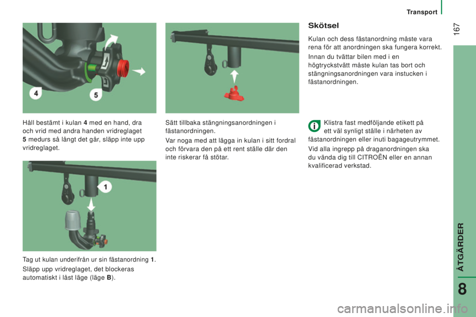 CITROEN JUMPER 2016 InstruktionsbÖcker (in Swedish) 167
jumper_sv_Chap08_Aide-Rapide_ed01-2015
Håll bestämt i kulan 4 med en hand, dra
och vrid med andra handen vridreglaget
5
medurs så långt det går, släpp inte upp
vridreglaget.
Skötsel CITROEN JUMPER 2016 InstruktionsbÖcker (in Swedish) 167
jumper_sv_Chap08_Aide-Rapide_ed01-2015
Håll bestämt i kulan 4 med en hand, dra
och vrid med andra handen vridreglaget
5
medurs så långt det går, släpp inte upp
vridreglaget.
Skötsel