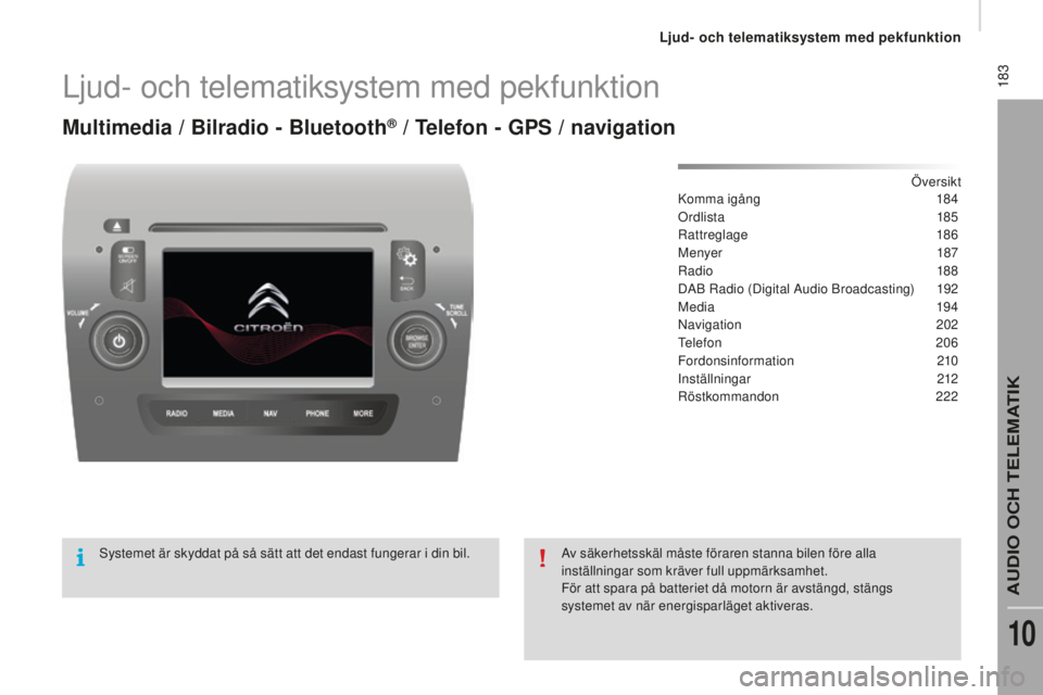 CITROEN JUMPER 2016 InstruktionsbÖcker (in Swedish) 183
jumper_sv_Chap10a_Autoradio-Fiat-tactile-1_ed01-2015
Ljud- och telematiksystem med pekfunktion
Multimedia / Bilradio - Bluetooth® / Telefon - gpS / navigation
Översikt
Komma igång 18 4
Ordlist CITROEN JUMPER 2016 InstruktionsbÖcker (in Swedish) 183
jumper_sv_Chap10a_Autoradio-Fiat-tactile-1_ed01-2015
Ljud- och telematiksystem med pekfunktion
Multimedia / Bilradio - Bluetooth® / Telefon - gpS / navigation
Översikt
Komma igång 18 4
Ordlist
