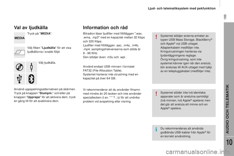 CITROEN JUMPER 2016 InstruktionsbÖcker (in Swedish) 199
jumper_sv_Chap10a_Autoradio-Fiat-tactile-1_ed01-2015
Val av ljudkälla
Välj ljudkälla.
Välj fliken "
lju
dkälla
" för att visa
ljudkällorna i snabb följd. Tryck på " M
edIA& CITROEN JUMPER 2016 InstruktionsbÖcker (in Swedish) 199
jumper_sv_Chap10a_Autoradio-Fiat-tactile-1_ed01-2015
Val av ljudkälla
Välj ljudkälla.
Välj fliken "
lju
dkälla
" för att visa
ljudkällorna i snabb följd. Tryck på " M
edIA&