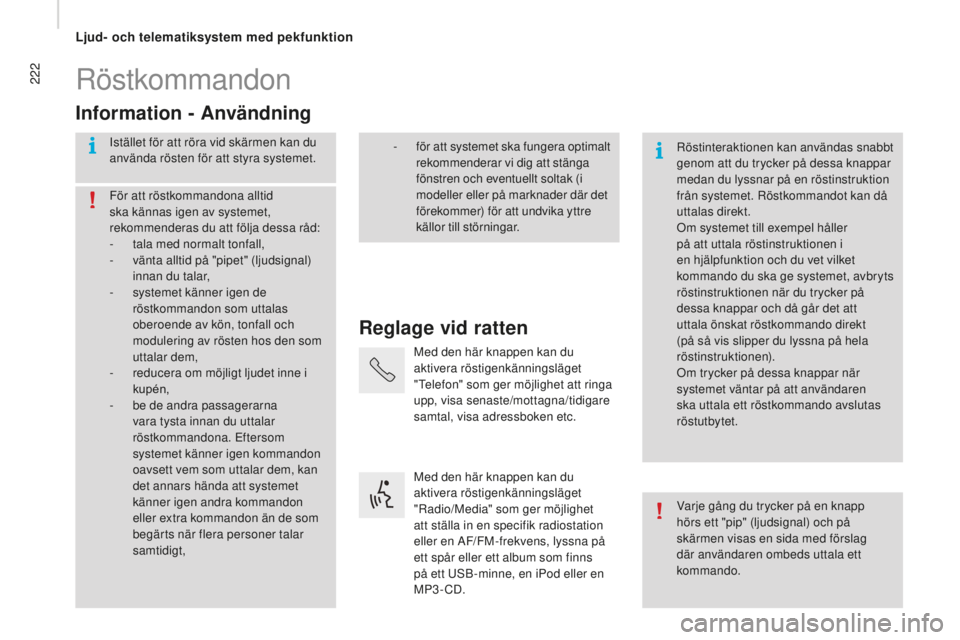 CITROEN JUMPER 2016 InstruktionsbÖcker (in Swedish) 222
jumper_sv_Chap10a_Autoradio-Fiat-tactile-1_ed01-2015
Röstkommandon
Reglage vid ratten
Information - Användning
Istället för att röra vid skärmen kan du
använda rösten för att styra syste CITROEN JUMPER 2016 InstruktionsbÖcker (in Swedish) 222
jumper_sv_Chap10a_Autoradio-Fiat-tactile-1_ed01-2015
Röstkommandon
Reglage vid ratten
Information - Användning
Istället för att röra vid skärmen kan du
använda rösten för att styra syste