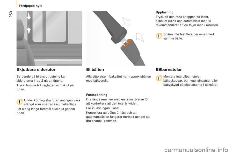 CITROEN JUMPER 2016  InstruktionsbÖcker (in Swedish)  250
jumper_sv_Chap11_Particularites_ed01-2015
Skjutbara sidorutor
Beroende på bilens utrustning kan 
sidorutorna i rad 2
 gå att öppna.
T

ryck ihop de två reglagen och skjut på 
rutan.
Under k