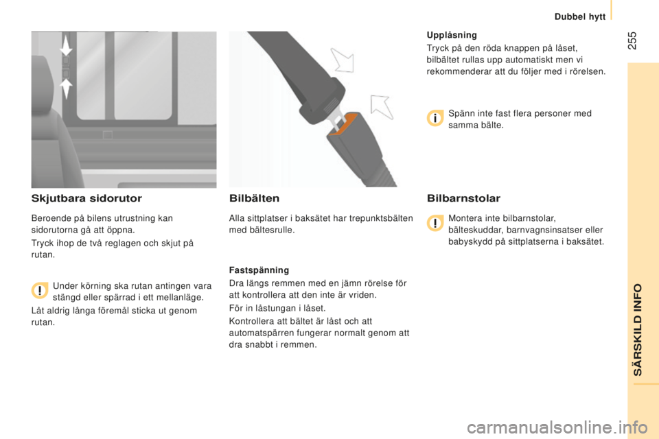 CITROEN JUMPER 2016  InstruktionsbÖcker (in Swedish)  255
jumper_sv_Chap11_Particularites_ed01-2015
Skjutbara sidorutor
Beroende på bilens utrustning kan 
sidorutorna gå att öppna.
Tryck ihop de två reglagen och skjut på 
rutan.Under körning ska r