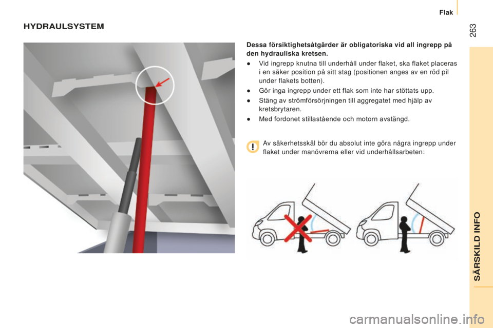 CITROEN JUMPER 2016 InstruktionsbÖcker (in Swedish) 263
jumper_sv_Chap11_Particularites_ed01-2015
HydRAUlSySTeM
dessa försiktighetsåtgärder är obligatoriska vid all ingrepp \
på
den hydrauliska kretsen.
●
Vid ingrepp knutna till underhåll un CITROEN JUMPER 2016 InstruktionsbÖcker (in Swedish) 263
jumper_sv_Chap11_Particularites_ed01-2015
HydRAUlSySTeM
dessa försiktighetsåtgärder är obligatoriska vid all ingrepp \
på
den hydrauliska kretsen.
●
Vid ingrepp knutna till underhåll un