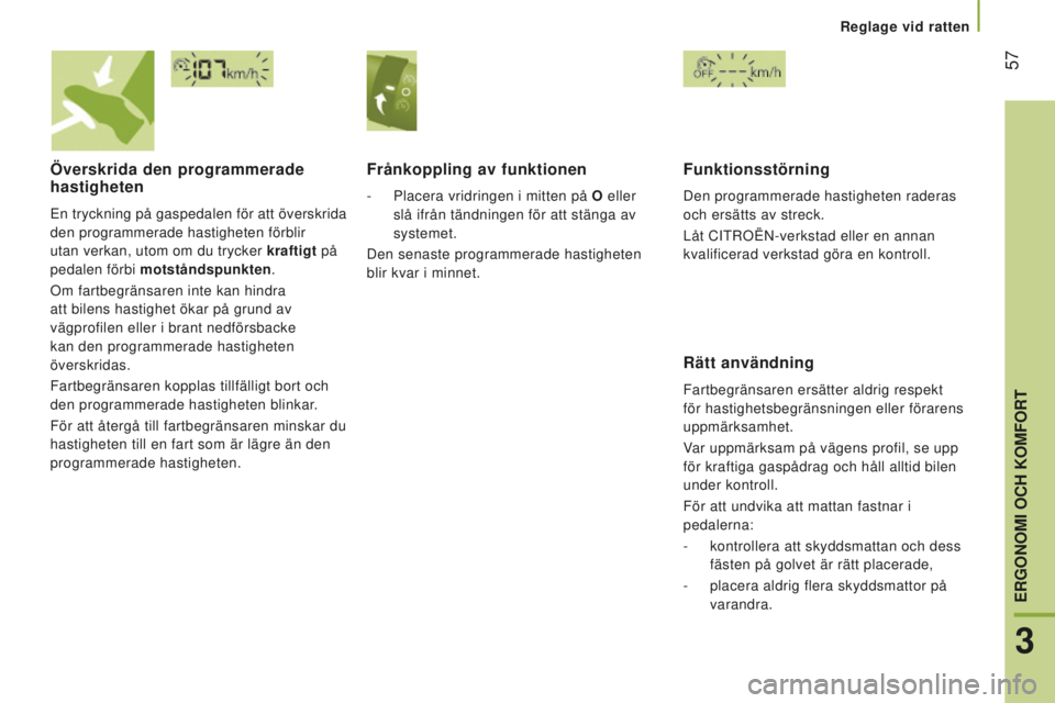 CITROEN JUMPER 2016 InstruktionsbÖcker (in Swedish) 57
jumper_sv_Chap03_Ergo-et-confort_ed01-2015
Överskrida den programmerade
hastigheten
En tryckning på gaspedalen för att överskrida
den programmerade hastigheten förblir
utan verkan, utom om CITROEN JUMPER 2016 InstruktionsbÖcker (in Swedish) 57
jumper_sv_Chap03_Ergo-et-confort_ed01-2015
Överskrida den programmerade
hastigheten
En tryckning på gaspedalen för att överskrida
den programmerade hastigheten förblir
utan verkan, utom om