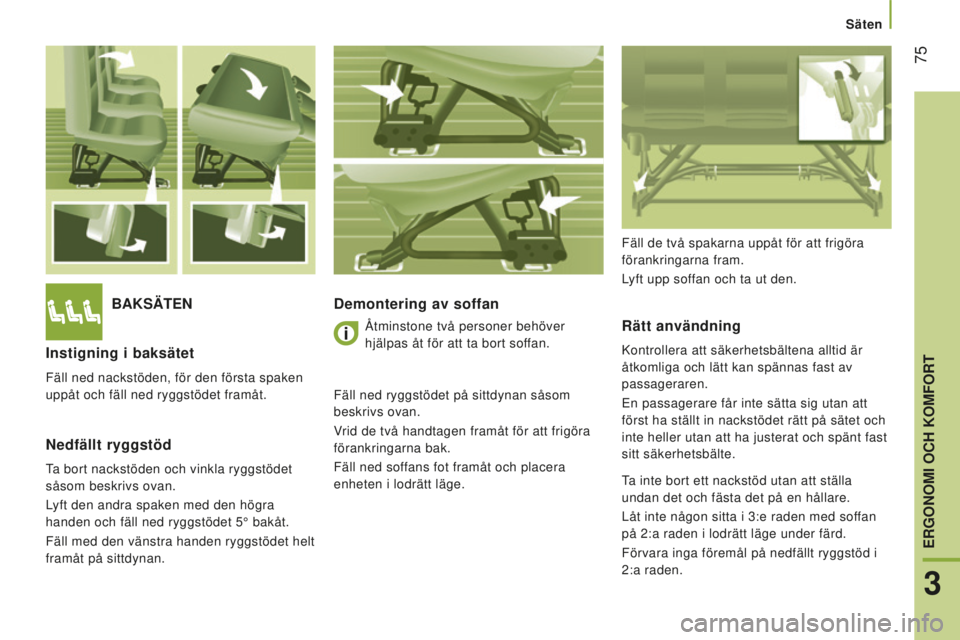 CITROEN JUMPER 2016 InstruktionsbÖcker (in Swedish) 75
jumper_sv_Chap03_Ergo-et-confort_ed01-2015
BAKSÄTendemontering av soffanRätt användning
Kontrollera att säkerhetsbältena alltid är
åtkomliga och lätt kan spännas fast av
passageraren.
E CITROEN JUMPER 2016 InstruktionsbÖcker (in Swedish) 75
jumper_sv_Chap03_Ergo-et-confort_ed01-2015
BAKSÄTendemontering av soffanRätt användning
Kontrollera att säkerhetsbältena alltid är
åtkomliga och lätt kan spännas fast av
passageraren.
E