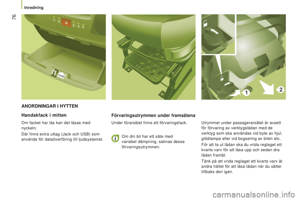 CITROEN JUMPER 2016 InstruktionsbÖcker (in Swedish) 76
jumper_sv_Chap03_Ergo-et-confort_ed01-2015
AnORdnIngAR I HyTTen
Förvaringsutrymmen under framsätena
Under förarsätet finns ett förvaringsfack.
Handskfack i mitten
Om facket har lås kan det l CITROEN JUMPER 2016 InstruktionsbÖcker (in Swedish) 76
jumper_sv_Chap03_Ergo-et-confort_ed01-2015
AnORdnIngAR I HyTTen
Förvaringsutrymmen under framsätena
Under förarsätet finns ett förvaringsfack.
Handskfack i mitten
Om facket har lås kan det l