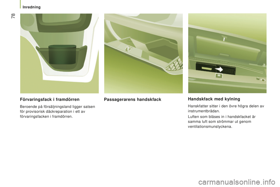 CITROEN JUMPER 2016 InstruktionsbÖcker (in Swedish) 78
jumper_sv_Chap03_Ergo-et-confort_ed01-2015
Handskfack med kylning
Hanskfatter sitter i den övre högra delen av
instrumentbrädan.
Luften som blåses in i handskfacket är
samma luft som ström CITROEN JUMPER 2016 InstruktionsbÖcker (in Swedish) 78
jumper_sv_Chap03_Ergo-et-confort_ed01-2015
Handskfack med kylning
Hanskfatter sitter i den övre högra delen av
instrumentbrädan.
Luften som blåses in i handskfacket är
samma luft som ström