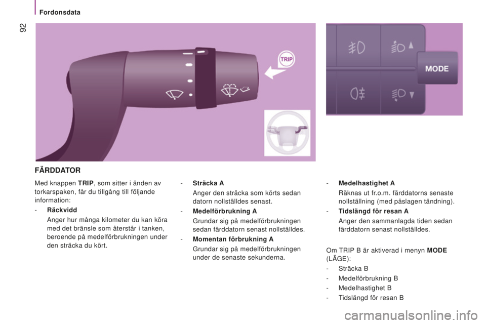 CITROEN JUMPER 2016 InstruktionsbÖcker (in Swedish) 92
jumper_sv_Chap04_Technologie-a-bord_ed01-2015
Med knappen TRIp, som sitter i änden av
torkarspaken, får du tillgång till följande
information:
-
Räckvidd
Anger hur många kilometer du k CITROEN JUMPER 2016 InstruktionsbÖcker (in Swedish) 92
jumper_sv_Chap04_Technologie-a-bord_ed01-2015
Med knappen TRIp, som sitter i änden av
torkarspaken, får du tillgång till följande
information:
-
Räckvidd
Anger hur många kilometer du k