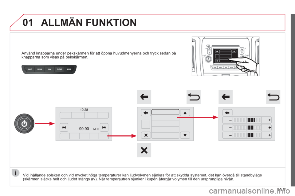 CITROEN JUMPER 2015 InstruktionsbÖcker (in Swedish) 01
JUMPER-PAPIER_SV_CHAP10A_AUTORADIO_FIAT-TACTILE-1_ED01-2014
Använd knapparna under pekskärmen för att öppna huvudmenyern\
a och tryck sedan på knapparna som visas på pekskärmen.
CITROEN JUMPER 2015 InstruktionsbÖcker (in Swedish) 01
JUMPER-PAPIER_SV_CHAP10A_AUTORADIO_FIAT-TACTILE-1_ED01-2014
Använd knapparna under pekskärmen för att öppna huvudmenyern\
a och tryck sedan på knapparna som visas på pekskärmen.