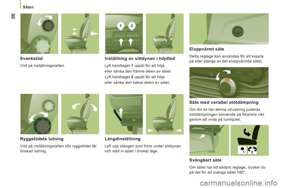 CITROEN JUMPER 2013 InstruktionsbÖcker (in Swedish)
Säten
Svankstöd
Vrid på inställningsratten.
Inställning av sittdynan i höjdled
Lyft handtaget 1
uppåt för att höja
eller sänka den främre delen av sätet.
Lyft h CITROEN JUMPER 2013 InstruktionsbÖcker (in Swedish)
Säten
Svankstöd
Vrid på inställningsratten.
Inställning av sittdynan i höjdled
Lyft handtaget 1
uppåt för att höja
eller sänka den främre delen av sätet.
Lyft h
