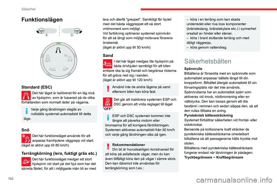 CITROEN JUMPER DISPATCH 2021 InstruktionsbÖcker (in Swedish) 102
Säkerhet
Funktionslägen
Standard (ESC)
Det här läget är kalibrerat för en låg nivå
av hjulspinn, som är baserad på de olika
förhållanden som normalt råder på vägarna.
Varje CITROEN JUMPER DISPATCH 2021 InstruktionsbÖcker (in Swedish) 102
Säkerhet
Funktionslägen
Standard (ESC)
Det här läget är kalibrerat för en låg nivå
av hjulspinn, som är baserad på de olika
förhållanden som normalt råder på vägarna.
Varje
