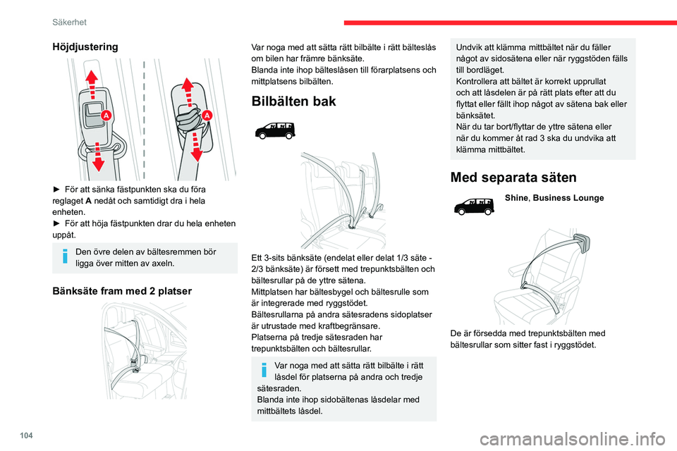 CITROEN JUMPER DISPATCH 2021  InstruktionsbÖcker (in Swedish) 104
Säkerhet
Höjdjustering 
 
► För att sänka fästpunkten ska du föra 
reglaget  A
 nedåt och samtidigt dra i hela 
enheten.
►
 
För att höja fästpunkten drar du hela enheten 
uppåt.
De