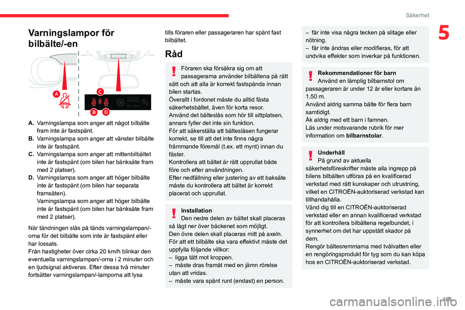 CITROEN JUMPER DISPATCH 2021  InstruktionsbÖcker (in Swedish) 105
Säkerhet
5Varningslampor för 
bilbälte/-en
A.Varningslampa som anger att något bilbälte 
fram inte är fastspänt.
B. Varningslampa som anger att vänster bilbälte 
inte är fastspänt.
C. V