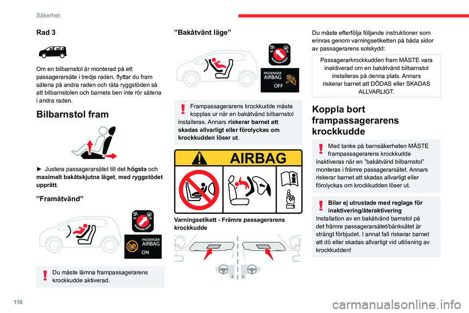 CITROEN JUMPER DISPATCH 2021  InstruktionsbÖcker (in Swedish) 11 0
Säkerhet
Rad 3 
 
Om en bilbarnstol är monterad på ett 
passagerarsäte i tredje raden, flyttar du fram 
sätena på andra raden och räta ryggstöden så 
att bilbarnstolen och barnets ben in