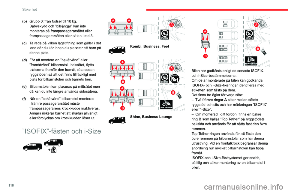 CITROEN JUMPER DISPATCH 2021  InstruktionsbÖcker (in Swedish) 11 8
Säkerhet
(b)Grupp 0: från födsel till 10 kg. 
Babyskydd och ”bilsängar” kan inte 
monteras på frampassagerarsätet eller 
frampassagerarsäten eller säten i rad 3.
(c) Ta reda på vilke