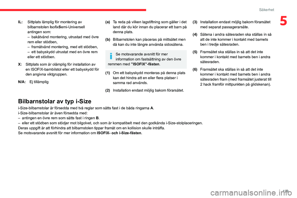 CITROEN JUMPER DISPATCH 2021 InstruktionsbÖcker (in Swedish) 129
Säkerhet
5IL:Sittplats lämplig för montering av
bilbarnstolen IsofixSemi-Universell
antingen som:
–
bakåtvänd montering, utrustad med övre
rem eller stödben,
–
framåtvänd mon CITROEN JUMPER DISPATCH 2021 InstruktionsbÖcker (in Swedish) 129
Säkerhet
5IL:Sittplats lämplig för montering av
bilbarnstolen IsofixSemi-Universell
antingen som:
–
bakåtvänd montering, utrustad med övre
rem eller stödben,
–
framåtvänd mon