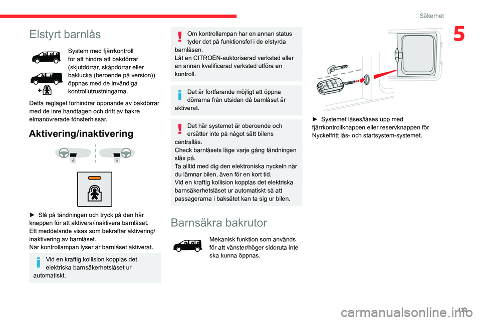 CITROEN JUMPER DISPATCH 2021 InstruktionsbÖcker (in Swedish) 133
Säkerhet
5Elstyrt barnlås
System med fjärrkontroll
för att hindra att bakdörrar
(skjutdörrar, skåpdörrar eller
baklucka (beroende på version))
öppnas med de invändiga
kontrollutrus CITROEN JUMPER DISPATCH 2021 InstruktionsbÖcker (in Swedish) 133
Säkerhet
5Elstyrt barnlås
System med fjärrkontroll
för att hindra att bakdörrar
(skjutdörrar, skåpdörrar eller
baklucka (beroende på version))
öppnas med de invändiga
kontrollutrus