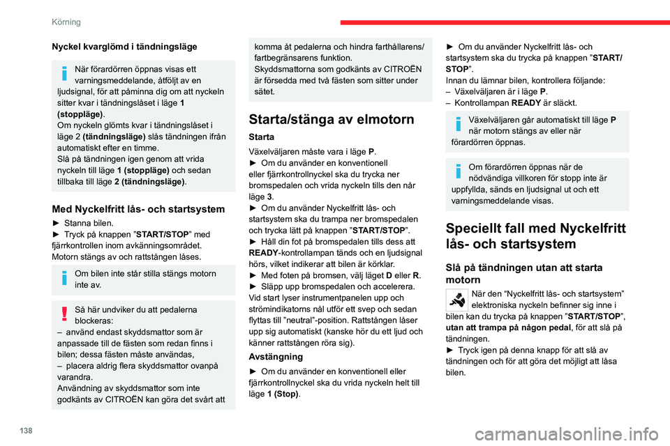 CITROEN JUMPER DISPATCH 2021 InstruktionsbÖcker (in Swedish) 138
Körning
Nyckel kvarglömd i tändningsläge
När förardörren öppnas visas ett
varningsmeddelande, åtföljt av en
ljudsignal, för att påminna dig om att nyckeln
sitter kvar i tändningsl CITROEN JUMPER DISPATCH 2021 InstruktionsbÖcker (in Swedish) 138
Körning
Nyckel kvarglömd i tändningsläge
När förardörren öppnas visas ett
varningsmeddelande, åtföljt av en
ljudsignal, för att påminna dig om att nyckeln
sitter kvar i tändningsl