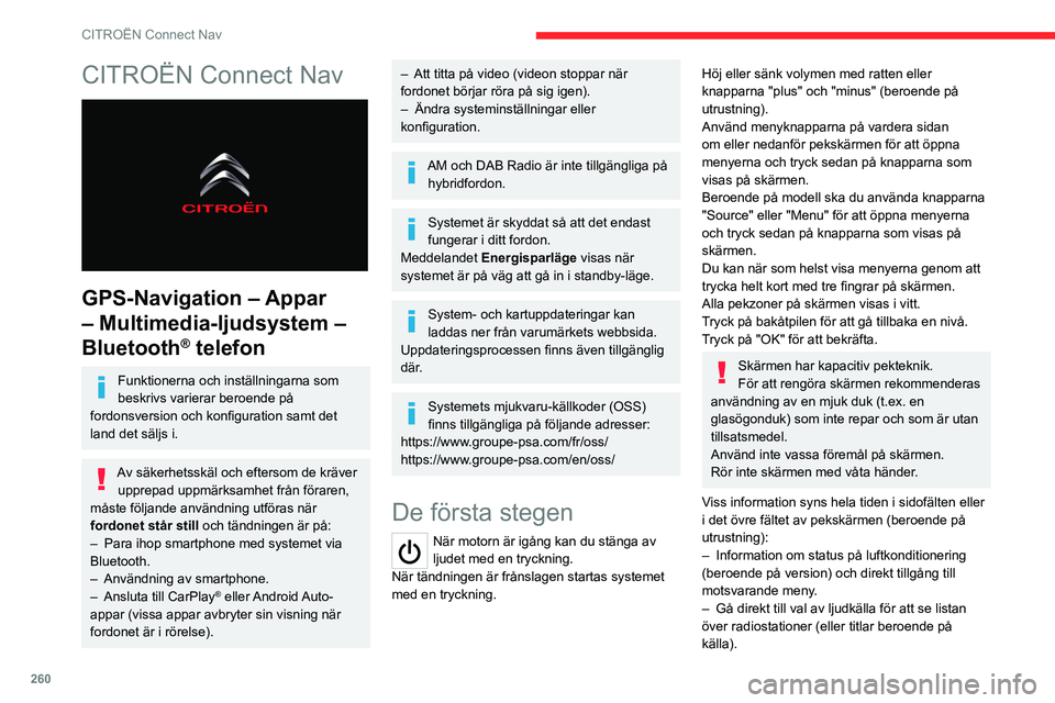 CITROEN JUMPER DISPATCH 2021  InstruktionsbÖcker (in Swedish) 260
CITROËN Connect Nav
CITROËN Connect Nav 
 
GPS-Navigation – Appar 
– Multimedia-ljudsystem – 
Bluetooth
® telefon
Funktionerna och inställningarna som 
beskrivs varierar beroende på 
fo